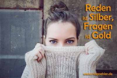Reden Sie noch oder fragen Sie schon?